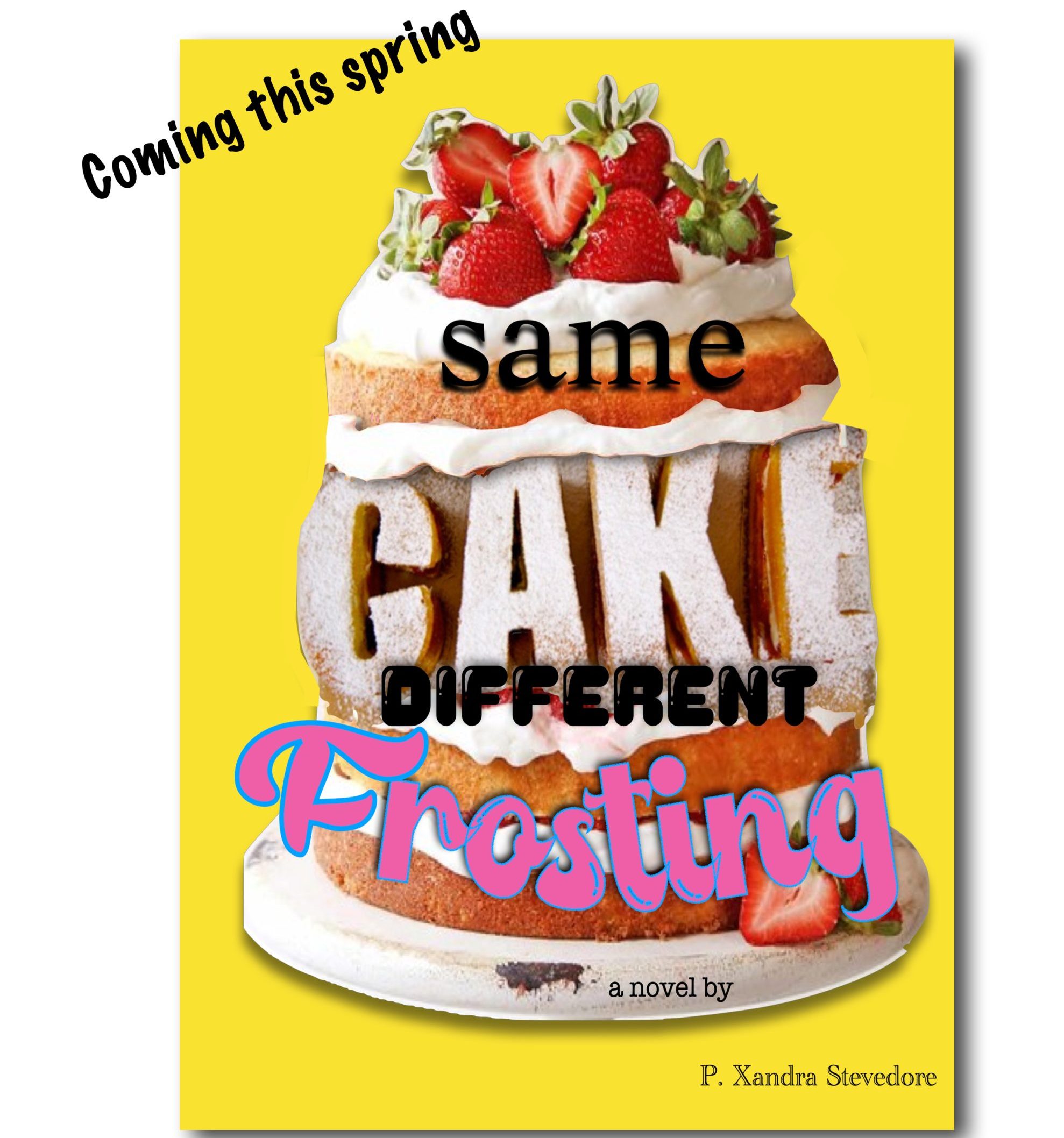 book cover with a large cake "same cake different frosting" written over it on a yellow background with "coming this spring"