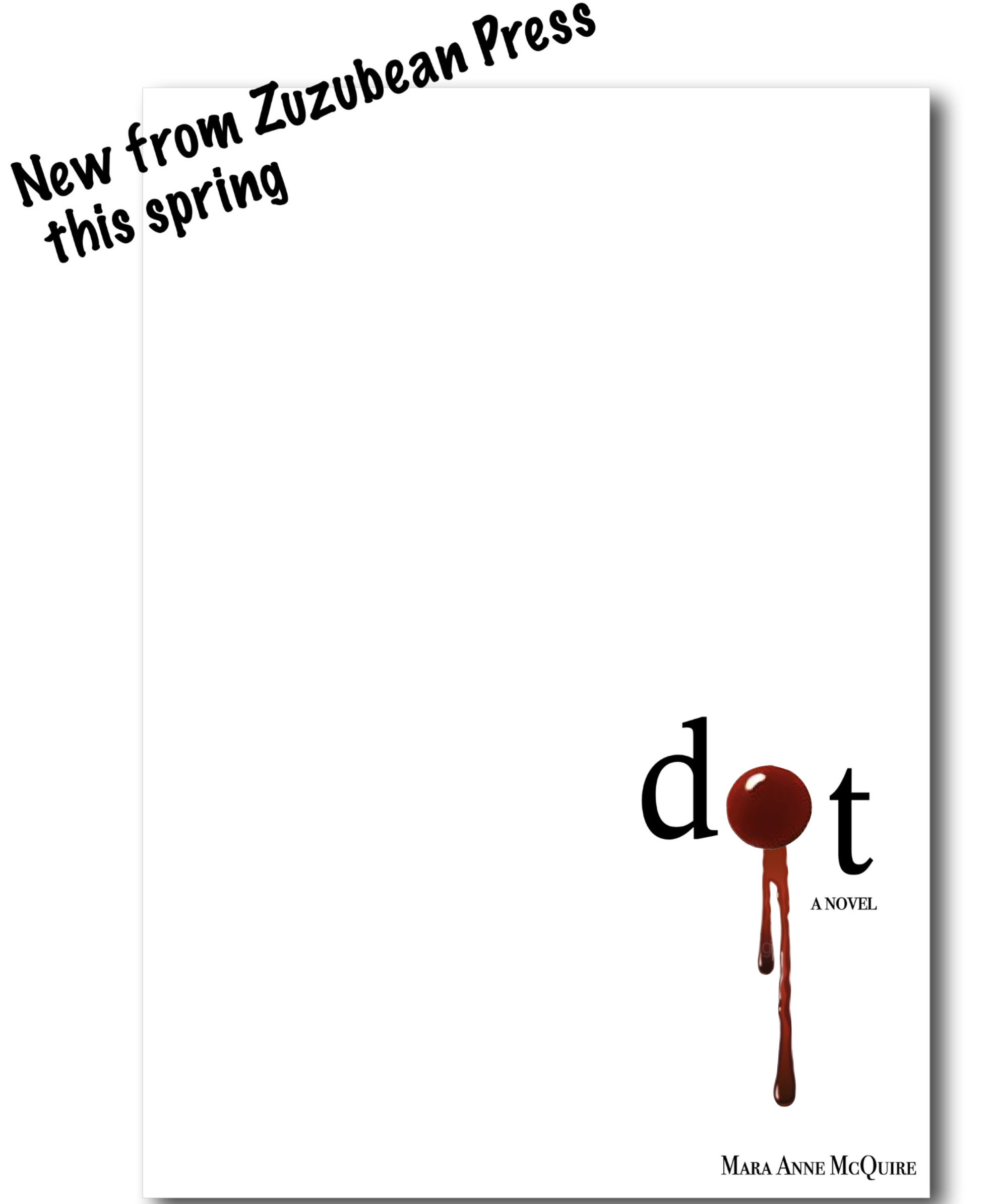 book cover for dot, a novel with "new from Zuzubean Press this spring"